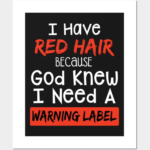 I Have Red Hair Because God Knew I Need A Warning Wall Art by TeeLovely